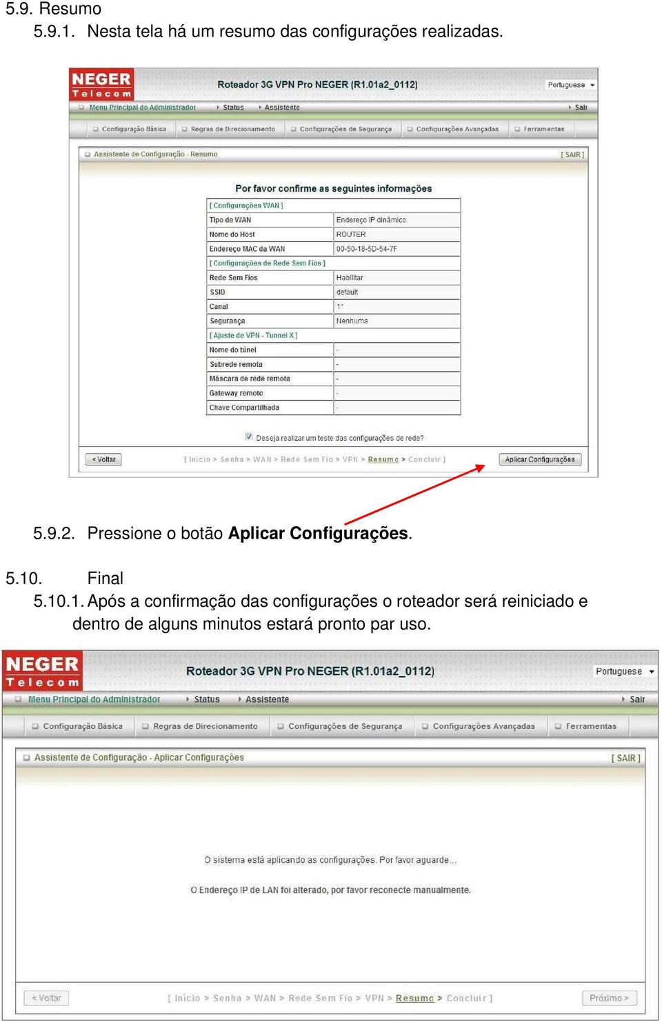 Pressione o botão Aplicar Configurações. 5.10