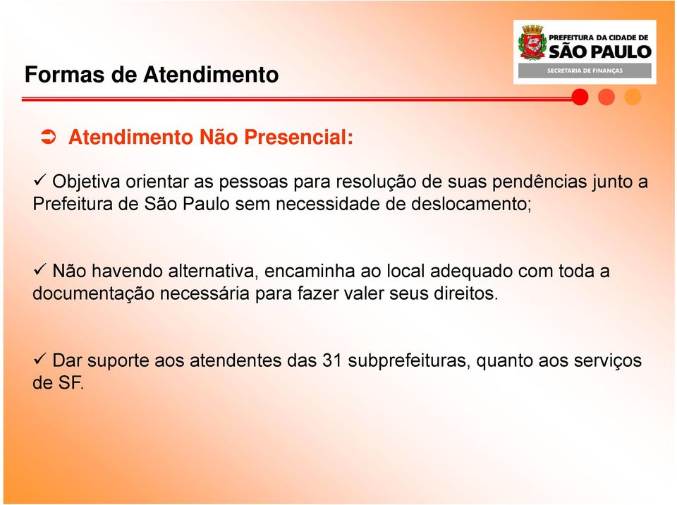 havendo alternativa, encaminha ao local adequado com toda a documentação necessária para