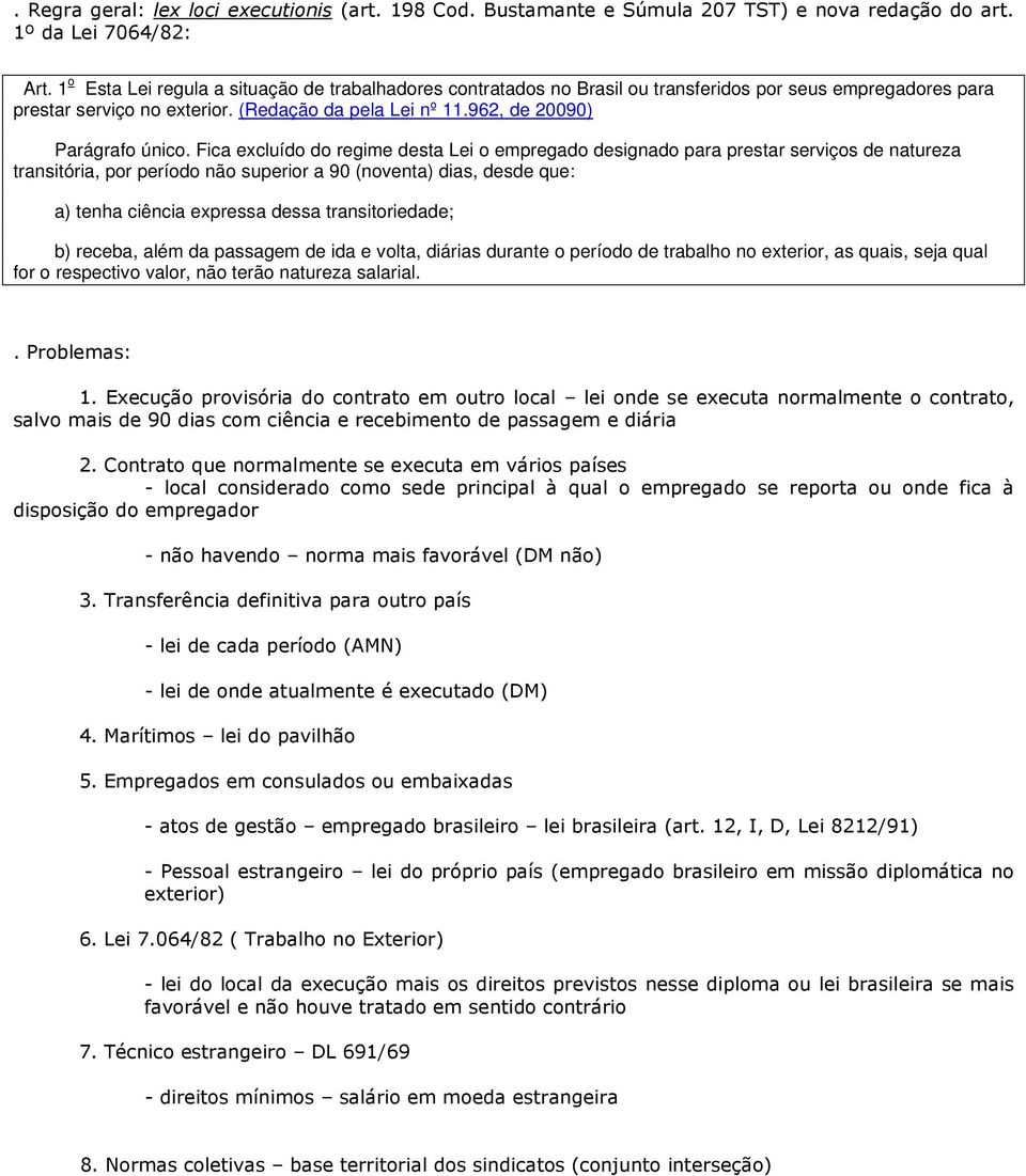 Fica excluído do regime desta Lei o empregado designado para prestar serviços de natureza transitória, por período não superior a 90 (noventa) dias, desde que: a) tenha ciência expressa dessa