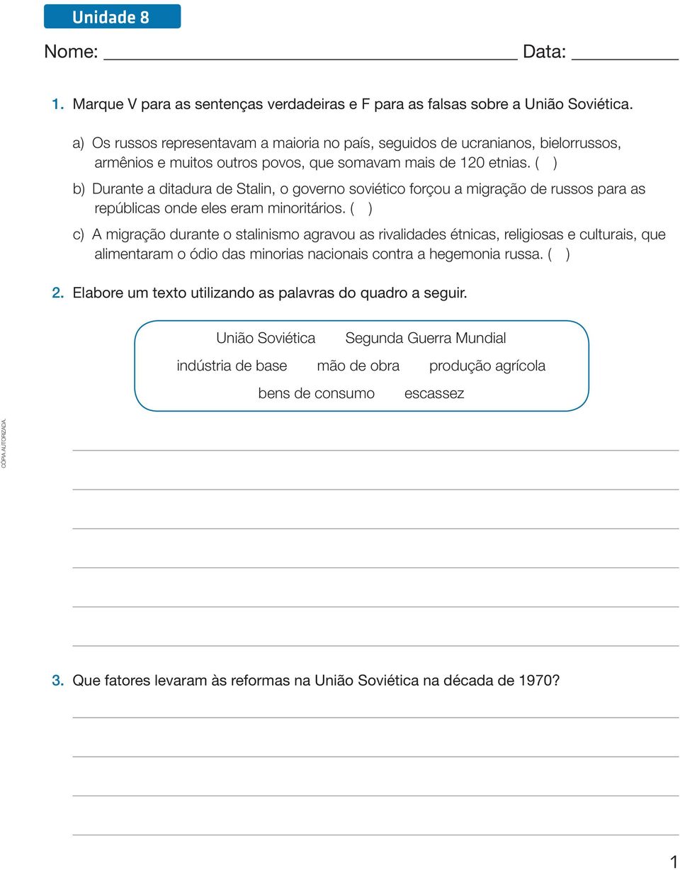 ( ) b) Durante a ditadura de Stalin, o governo soviético forçou a migração de russos para as repúblicas onde eles eram minoritários.