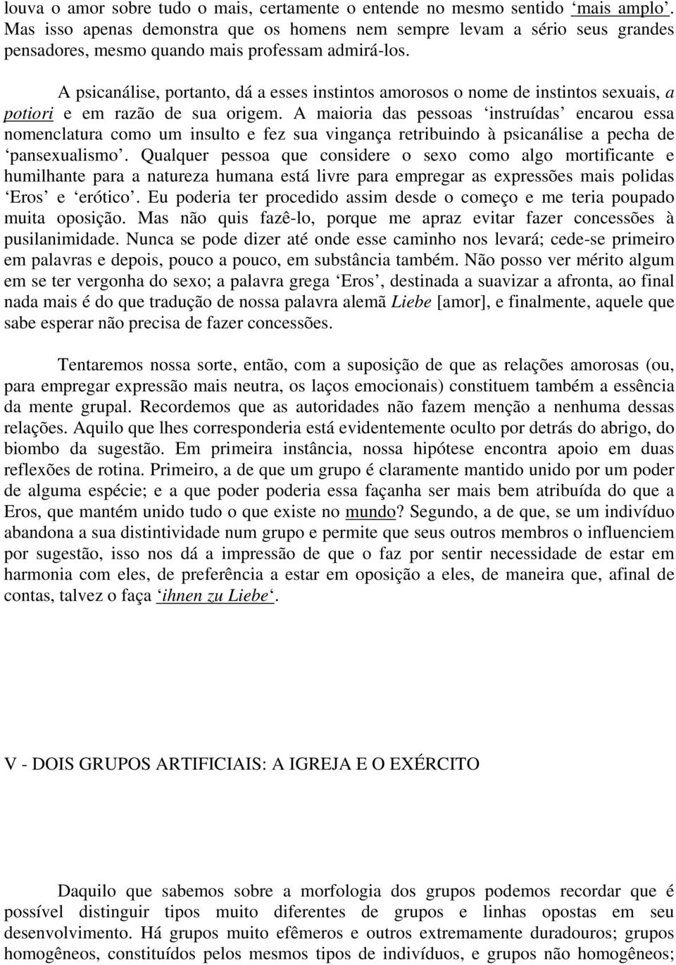 A psicanálise, portanto, dá a esses instintos amorosos o nome de instintos sexuais, a potiori e em razão de sua origem.