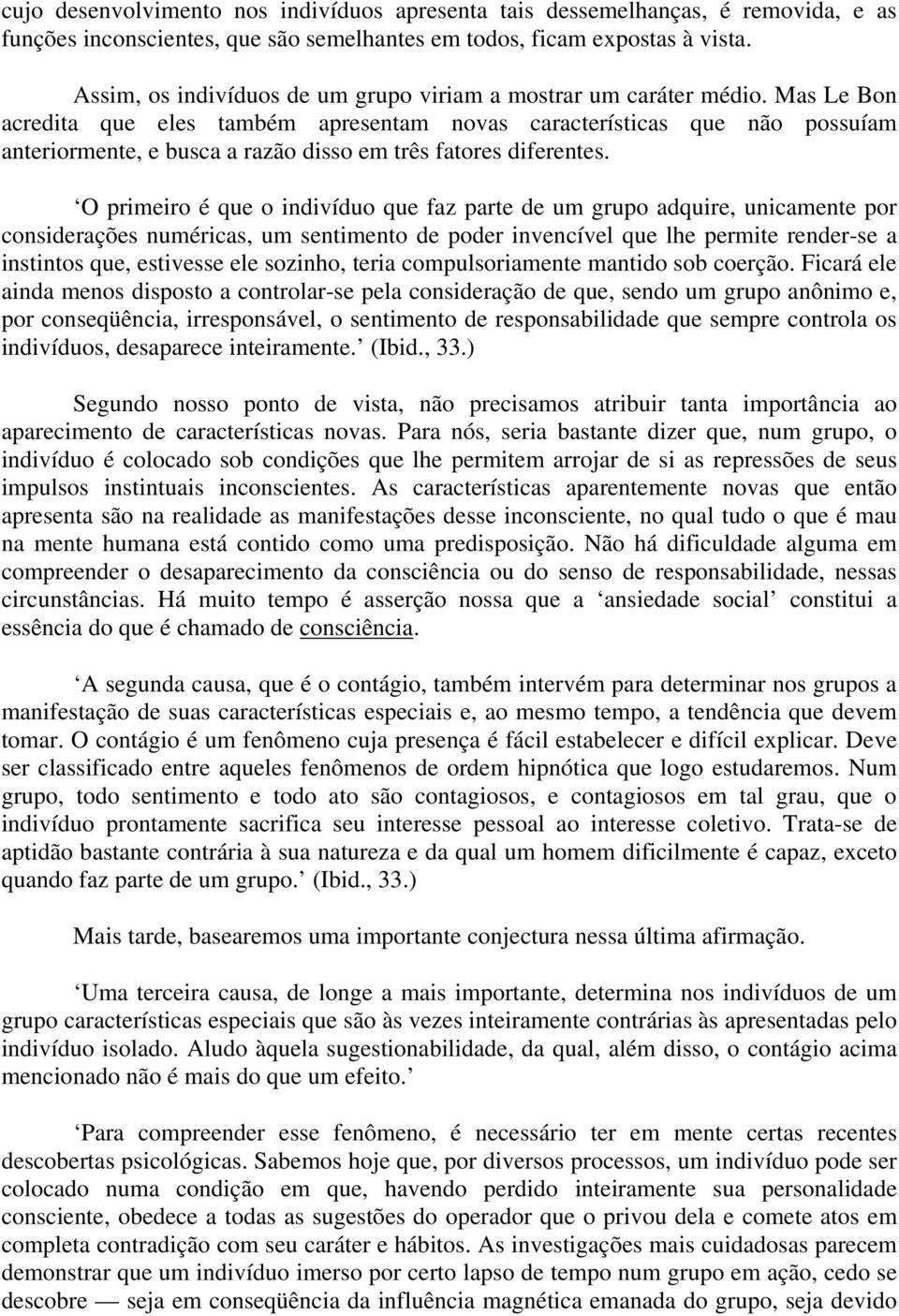 Mas Le Bon acredita que eles também apresentam novas características que não possuíam anteriormente, e busca a razão disso em três fatores diferentes.