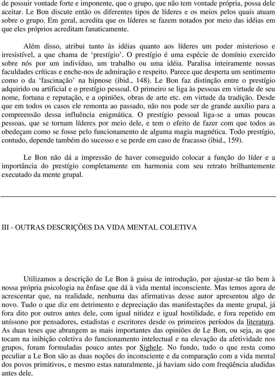 Além disso, atribui tanto às idéias quanto aos líderes um poder misterioso e irresistível, a que chama de prestígio.