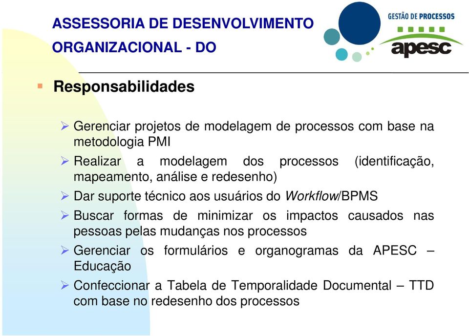 usuários do Workflow/BPMS Buscar formas de minimizar os impactos causados nas pessoas pelas mudanças nos processos Gerenciar os