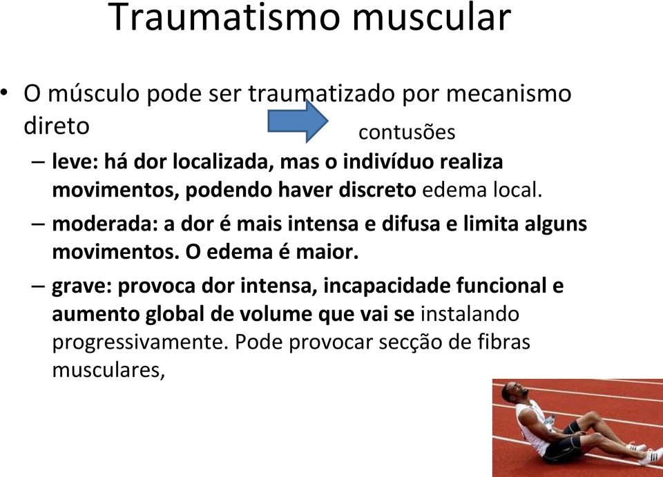 moderada: a dor é mais intensa e difusa e limita alguns movimentos. O edema é maior.