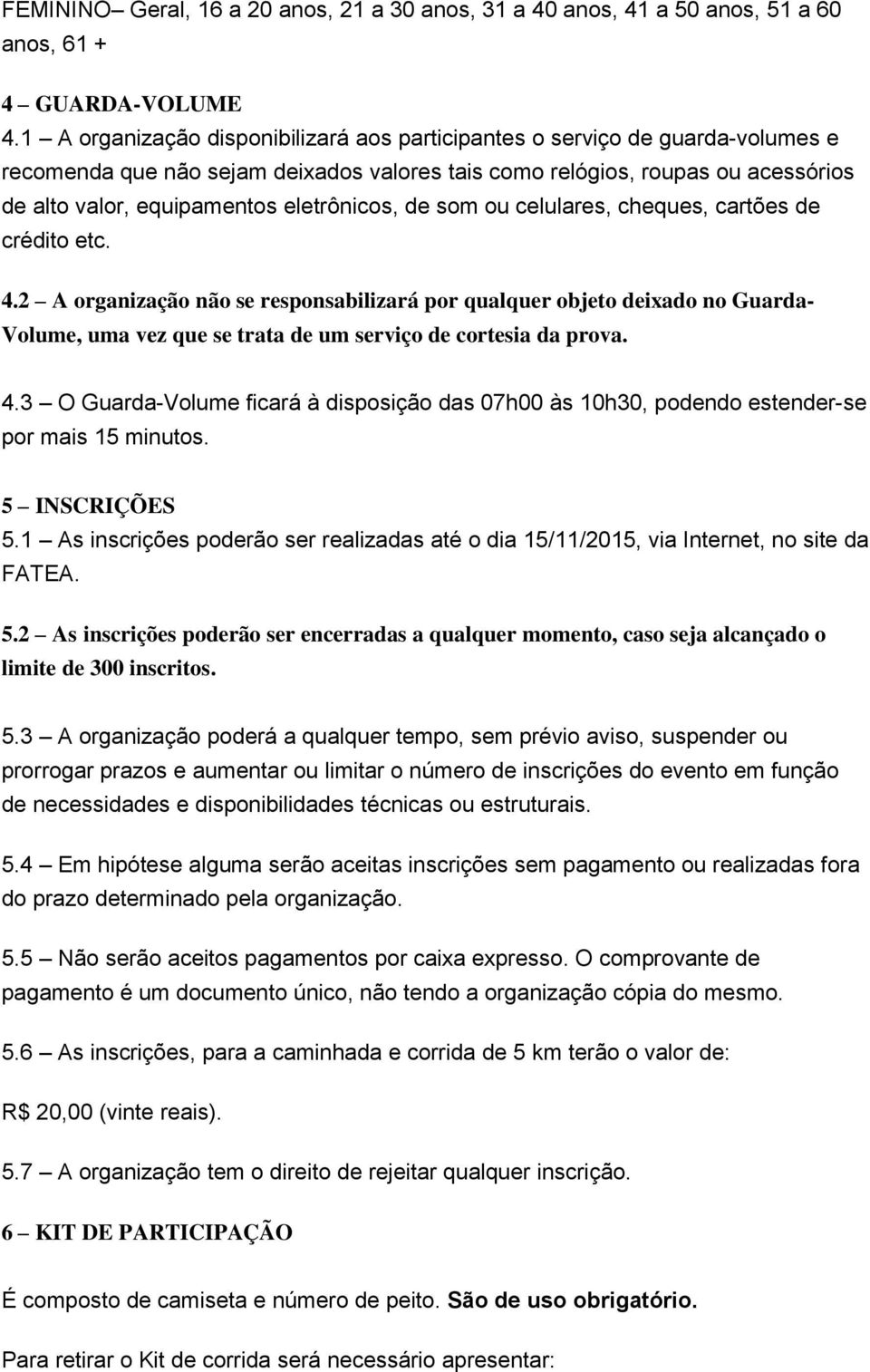 eletrônicos, de som ou celulares, cheques, cartões de crédito etc. 4.