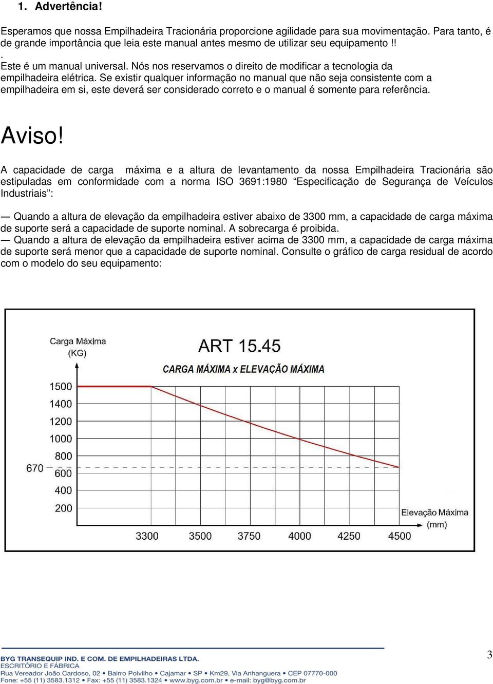 Nós nos reservamos o direito de modificar a tecnologia da empilhadeira elétrica.