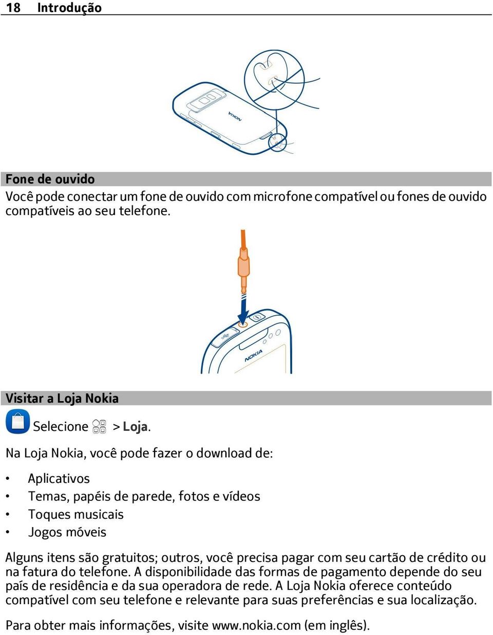 precisa pagar com seu cartão de crédito ou na fatura do telefone. A disponibilidade das formas de pagamento depende do seu país de residência e da sua operadora de rede.