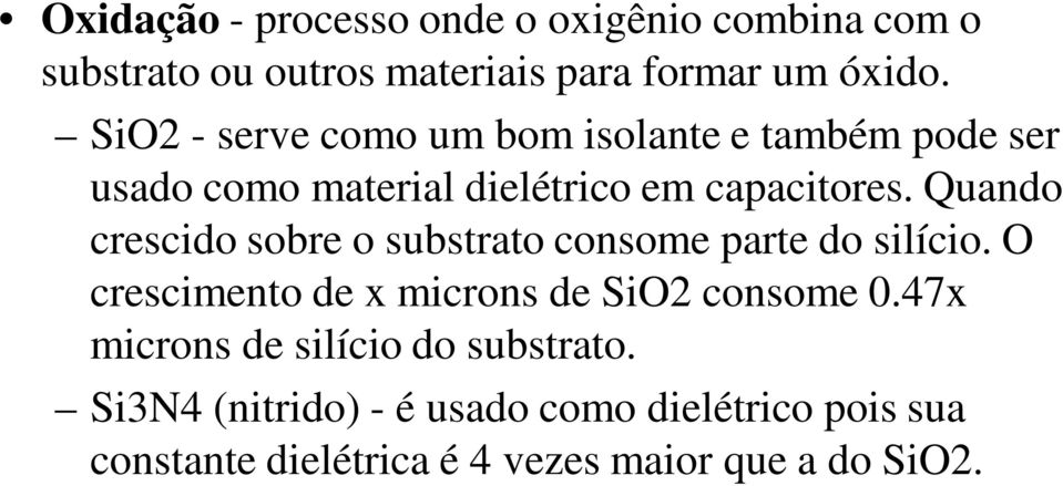 Quando crescido sobre o substrato consome parte do silício. O crescimento de x microns de SiO2 consome 0.