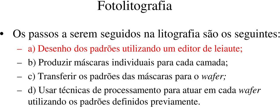 individuais para cada camada; c) Transferir os padrões das máscaras para o wafer;