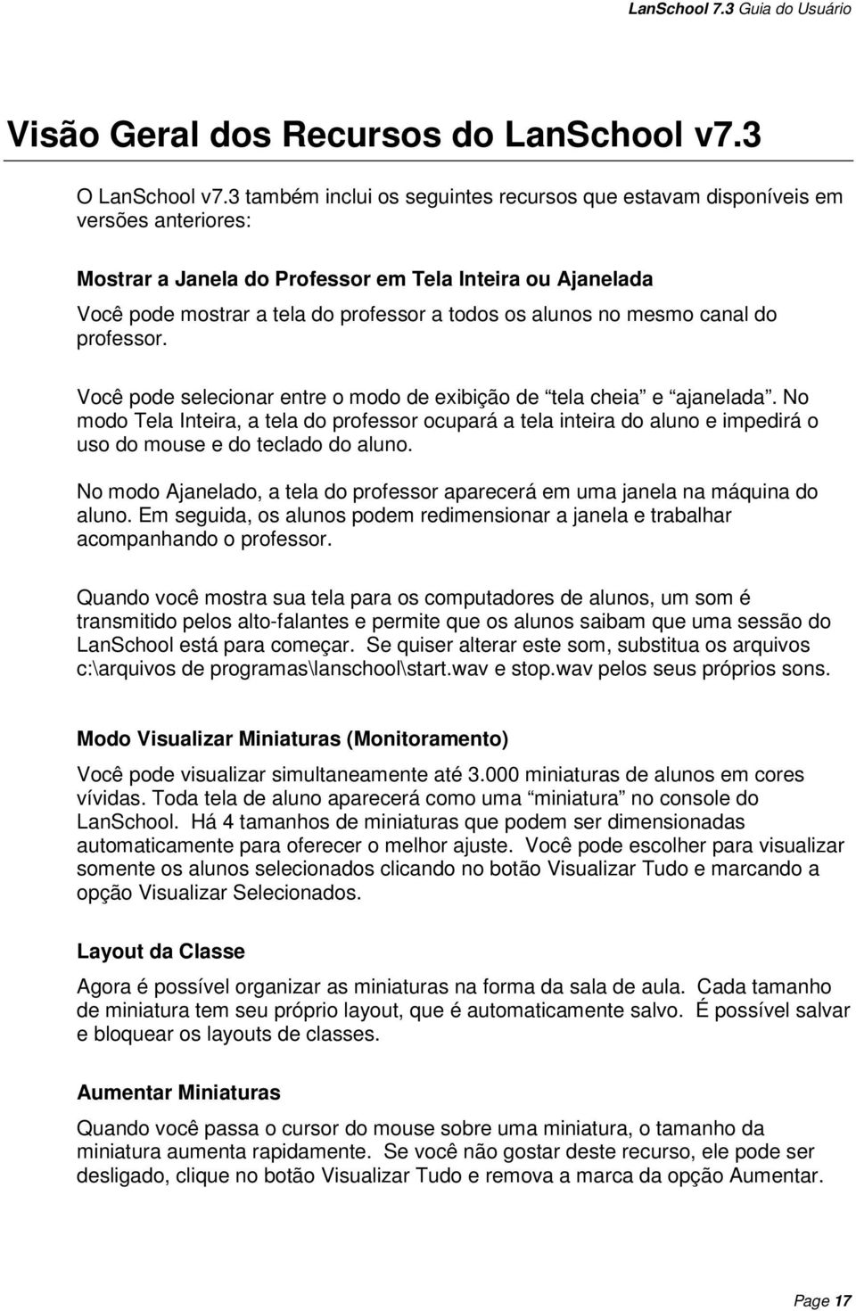 no mesmo canal do professor. Você pode selecionar entre o modo de exibição de tela cheia e ajanelada.