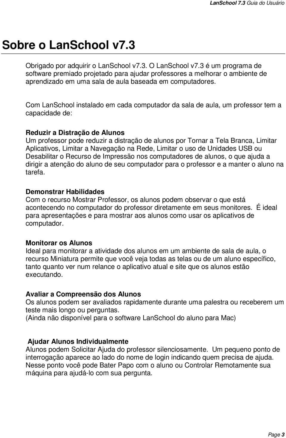 Com LanSchool instalado em cada computador da sala de aula, um professor tem a capacidade de: Reduzir a Distração de Alunos Um professor pode reduzir a distração de alunos por Tornar a Tela Branca,