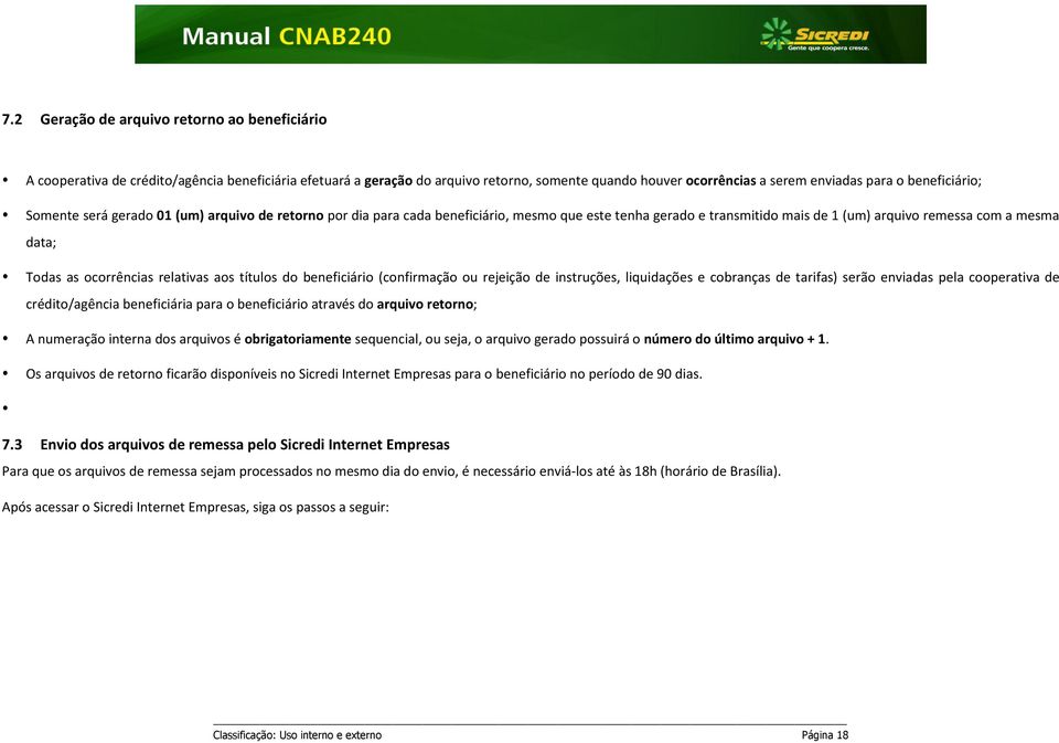 ocorrências relativas aos títulos do beneficiário (confirmação ou rejeição de instruções, liquidações e cobranças de tarifas) serão enviadas pela cooperativa de crédito/agência beneficiária para o