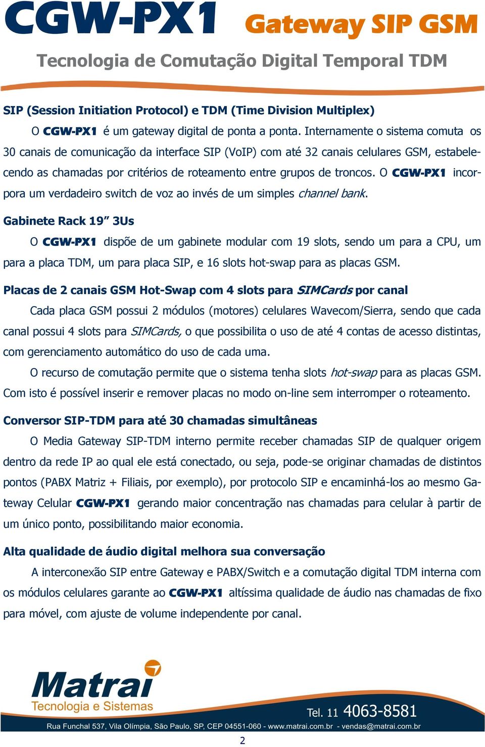 O CGW-PX1 incorpora um verdadeiro switch de voz ao invés de um simples channel bank.