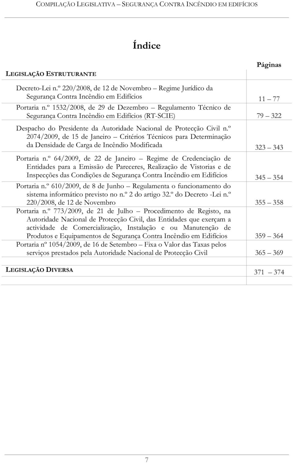 º 2074/2009, de 15 de Janeiro Critérios Técnicos para Determinação da Densidade de Carga de Incêndio Modificada 323 343 Portaria n.