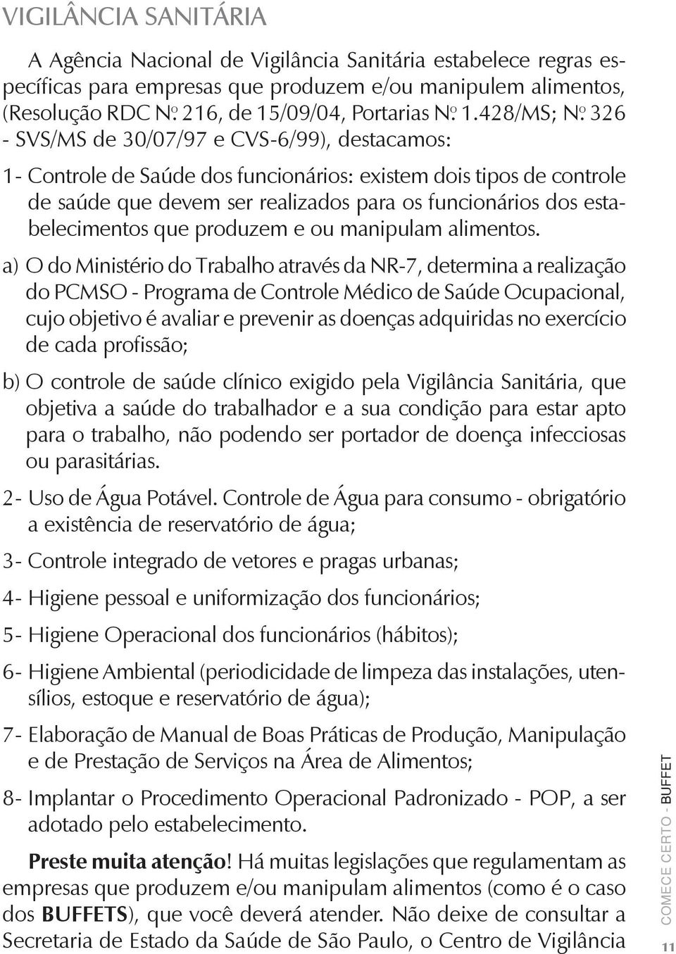 estabelecimentos que produzem e ou manipulam alimentos.