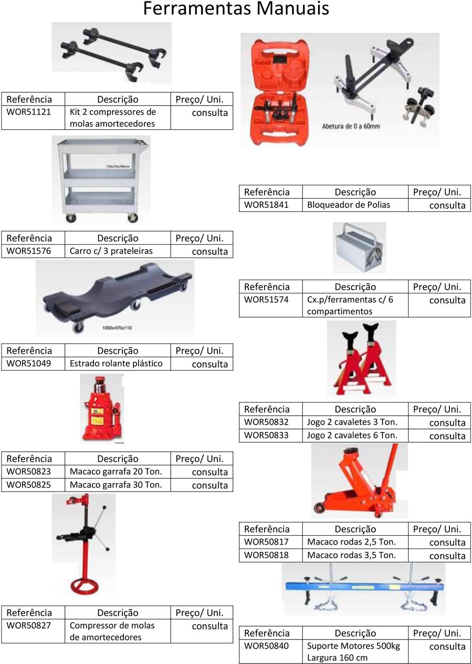 WOR50825 Macaco garrafa 30 Ton. WOR50832 Jogo 2 cavaletes 3 Ton. WOR50833 Jogo 2 cavaletes 6 Ton.