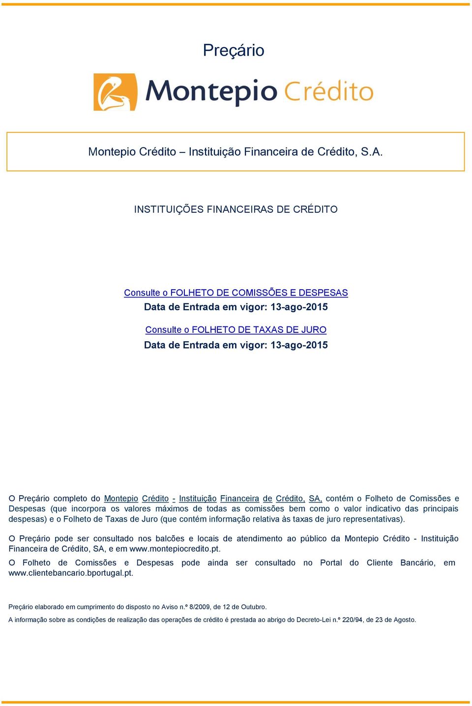 Crédito, SA, contém o Folheto de e Despesas (que incorpora os valores máximos de todas as comissões bem como o valor indicativo das principais despesas) e o Folheto de Taxas de Juro (que contém