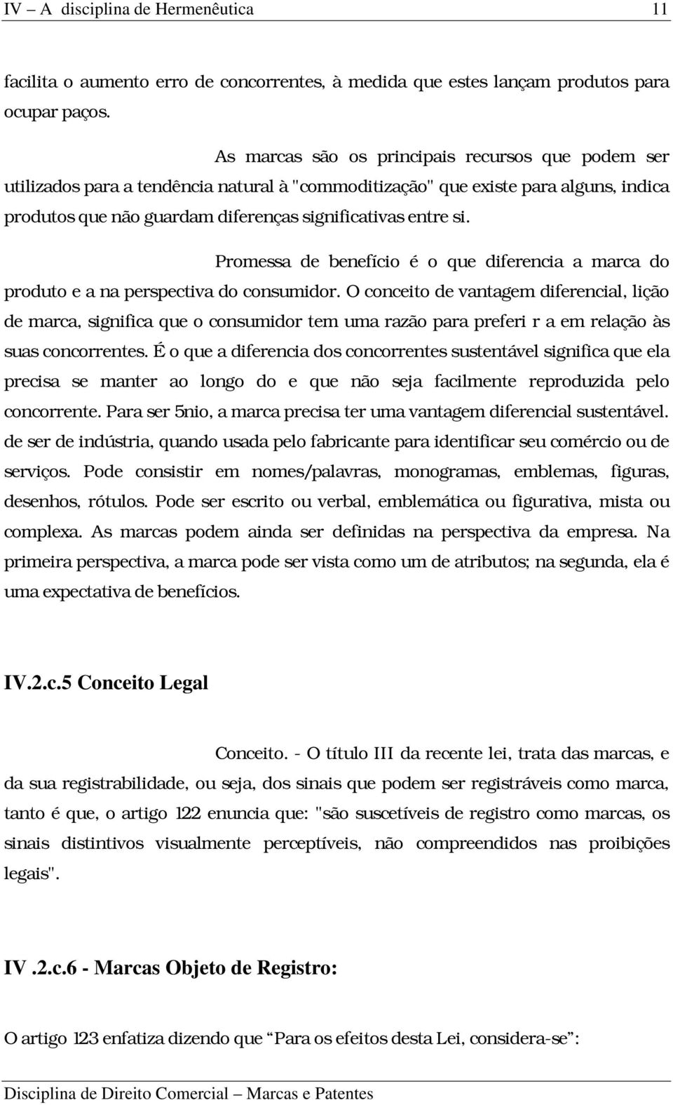 Promessa de benefício é o que diferencia a marca do produto e a na perspectiva do consumidor.