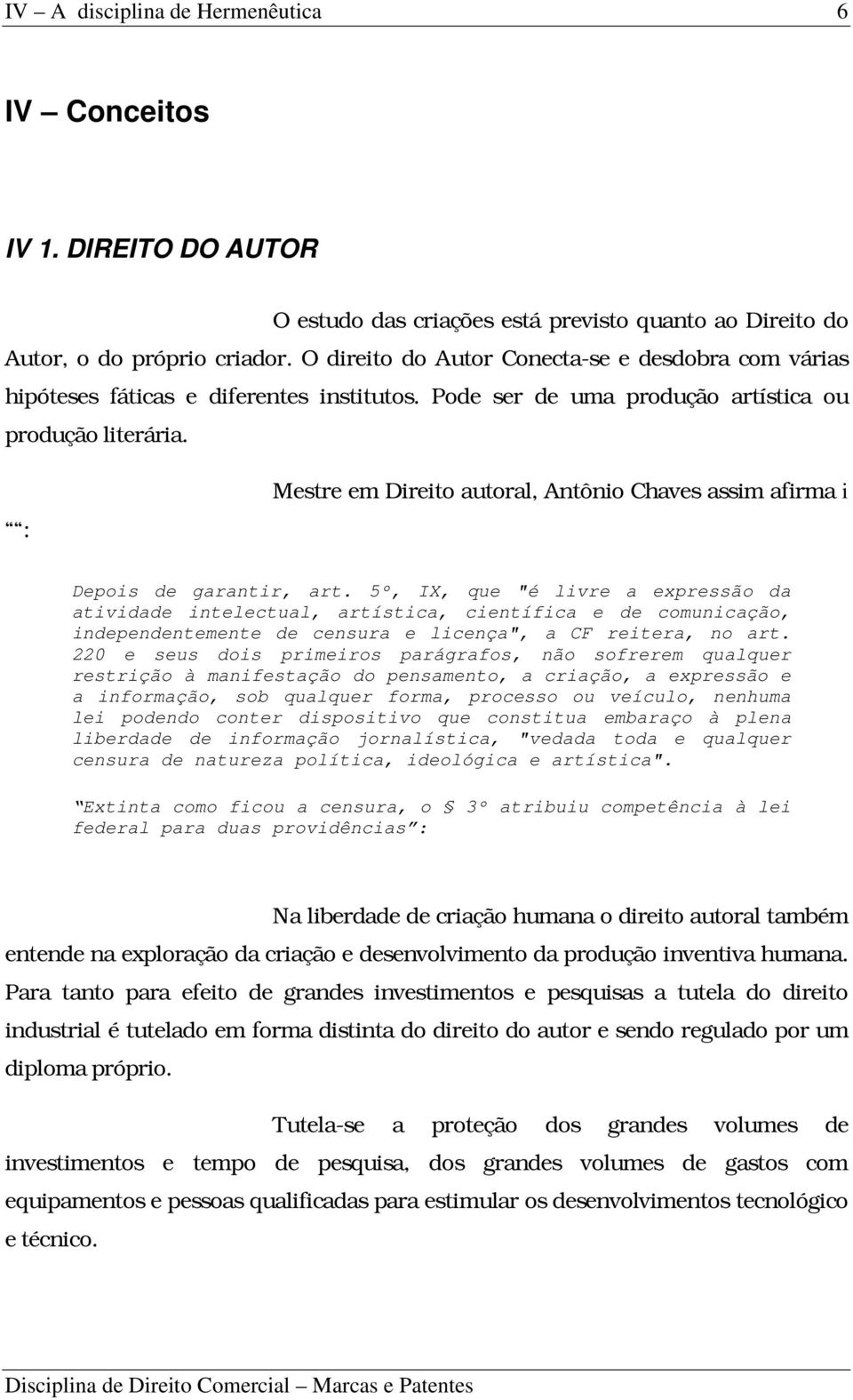 : Mestre em Direito autoral, Antônio Chaves assim afirma i Depois de garantir, art.