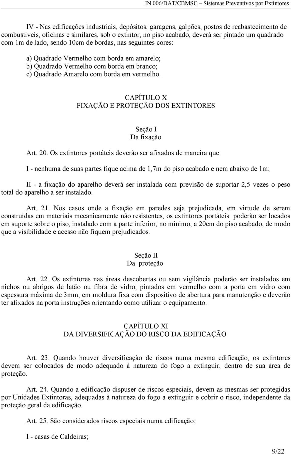 CAPÍTULO X FIXAÇÃO E PROTEÇÃO DOS EXTINTORES Seção I Da fixação Art. 20.