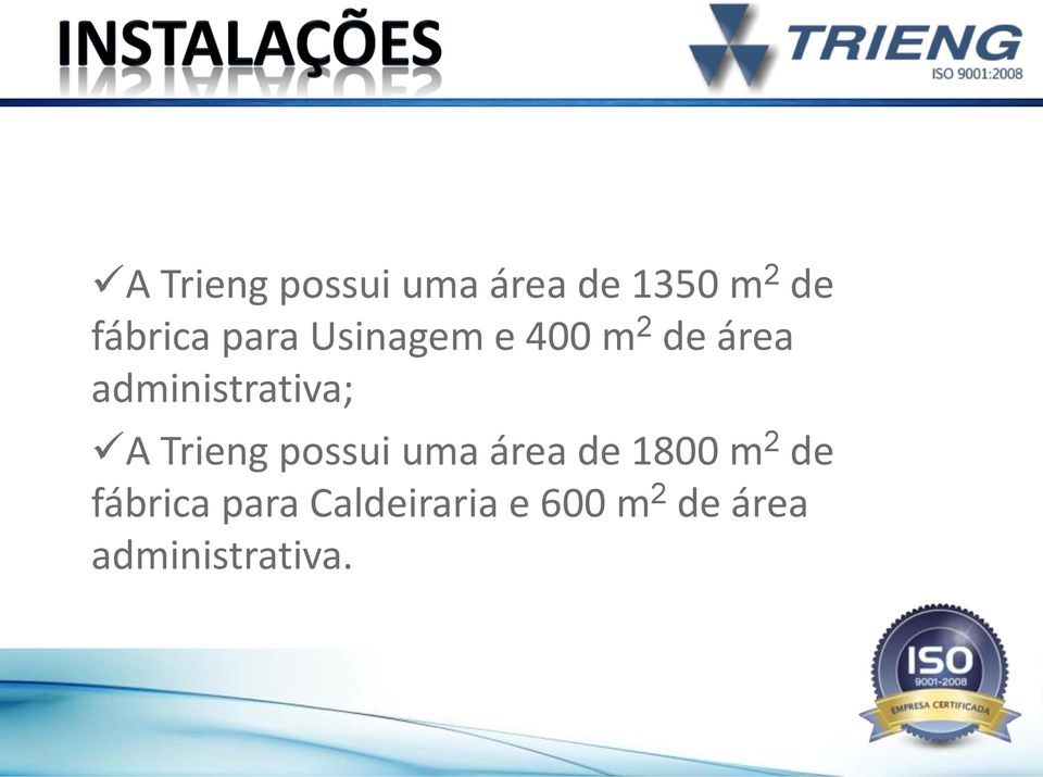 A Trieng possui uma área de 1800 m 2 de fábrica