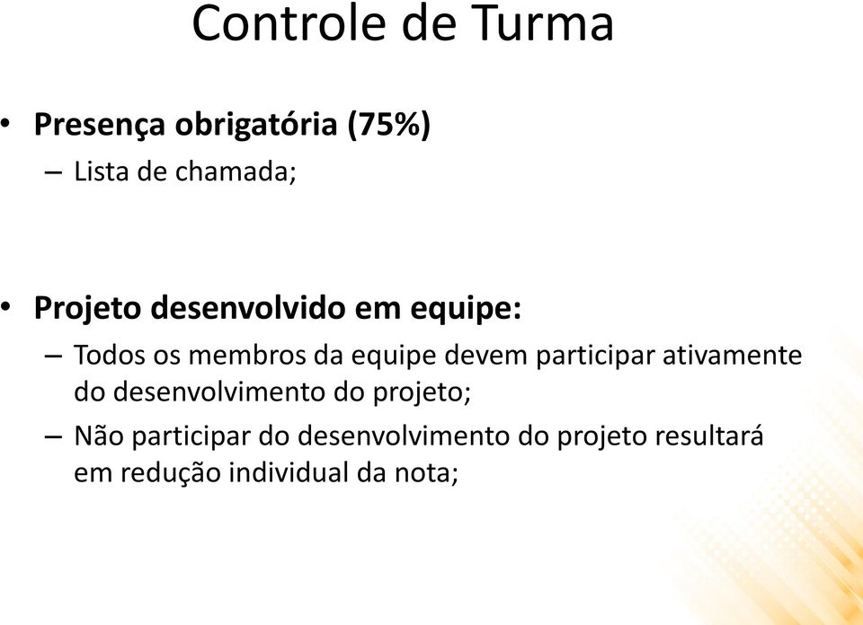 participar ativamente do desenvolvimento do projeto; Não