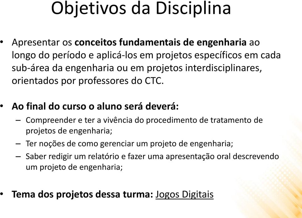 Ao final do curso o aluno será deverá: Compreender e ter a vivência do procedimento de tratamento de projetos de engenharia; Ter noções de