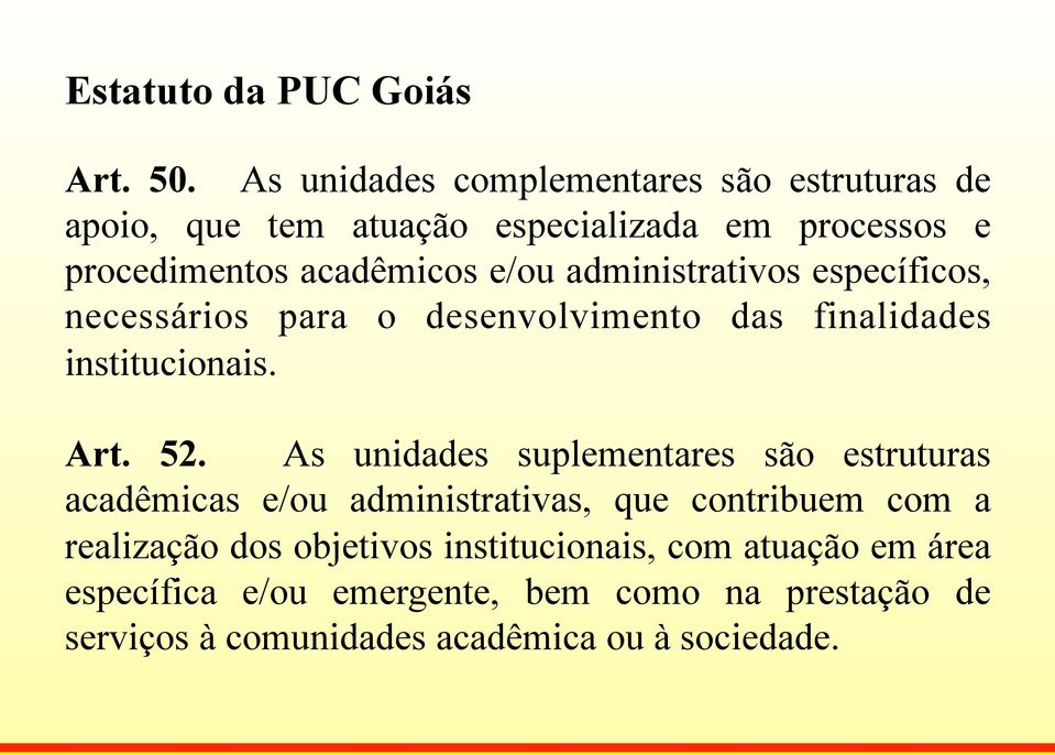 administrativos específicos, necessários para o desenvolvimento das finalidades institucionais. Art. 52.