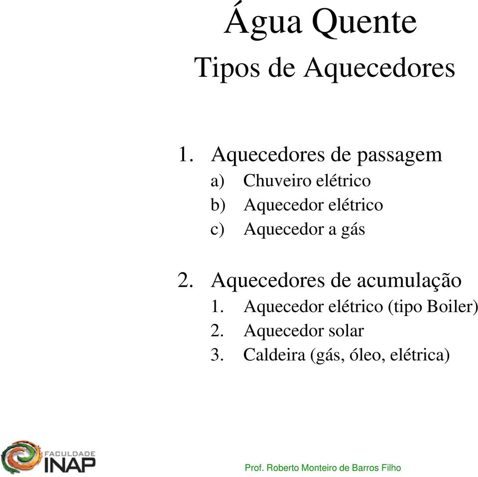 elétrico c) Aquecedor a gás 2. Aquecedores de acumulação 1.