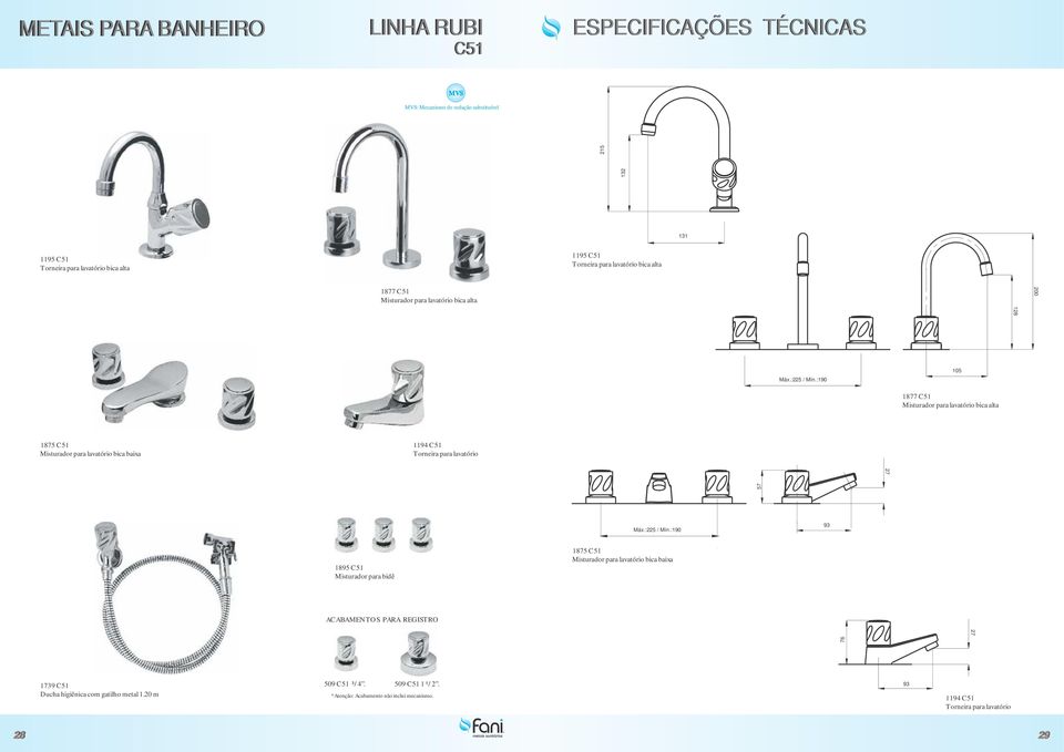 :190 105 1877 C51 Misturador para lavatório bica alta 1875 C51 Misturador para lavatório bica baixa 1194 C51 Torneira para lavatório 27 57 Máx.:225 / Mín.