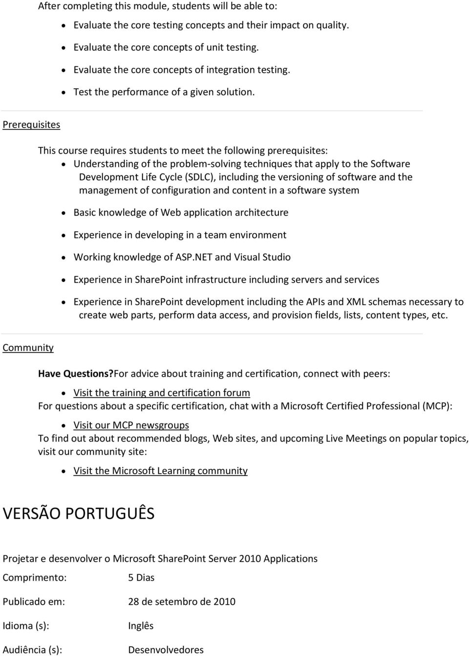 the versioning of software and the management of configuration and content in a software system Basic knowledge of Web application architecture Experience in developing in a team environment Working