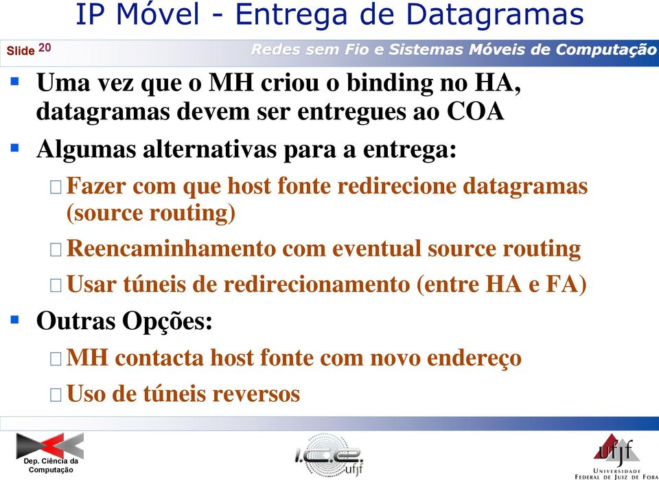 host fonte redirecione datagramas (source routing) Reencaminhamento com eventual source routing Usar