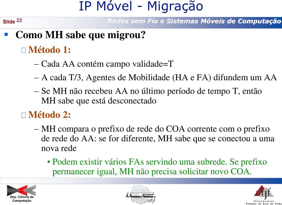 AA Se MH não recebeu AA no último período de tempo T, então MH sabe que está desconectado Método 2: MH compara o prefixo de rede do