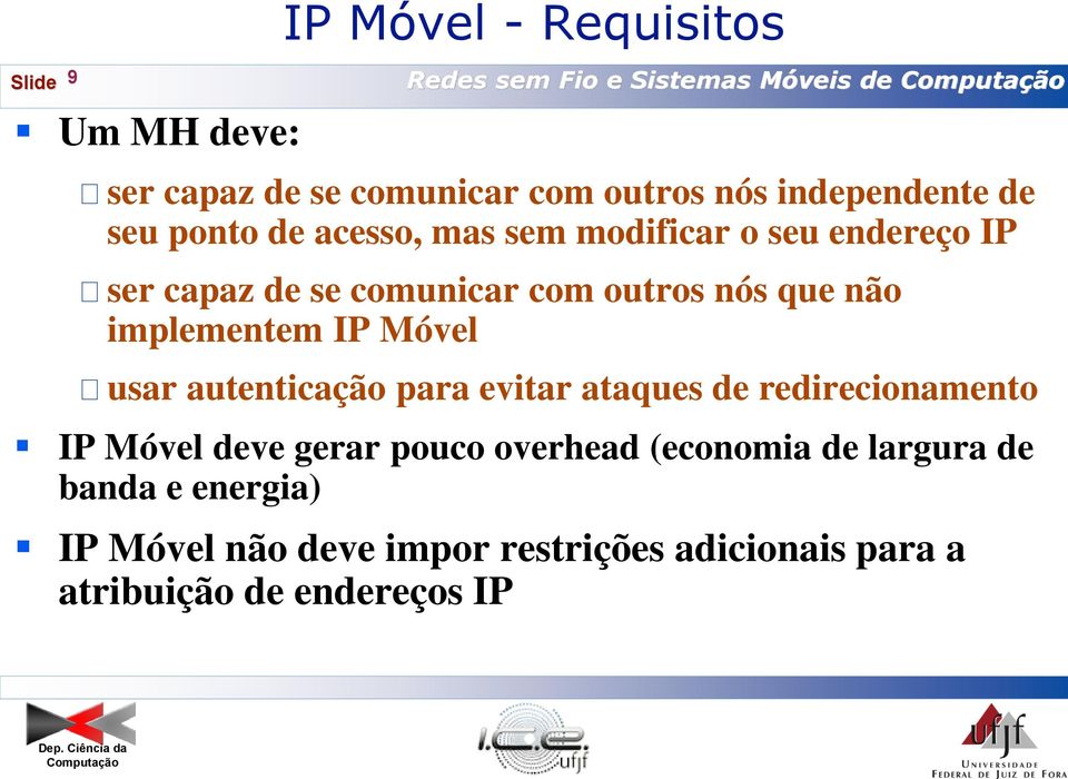 não implementem IP Móvel usar autenticação para evitar ataques de redirecionamento IP Móvel deve gerar pouco overhead