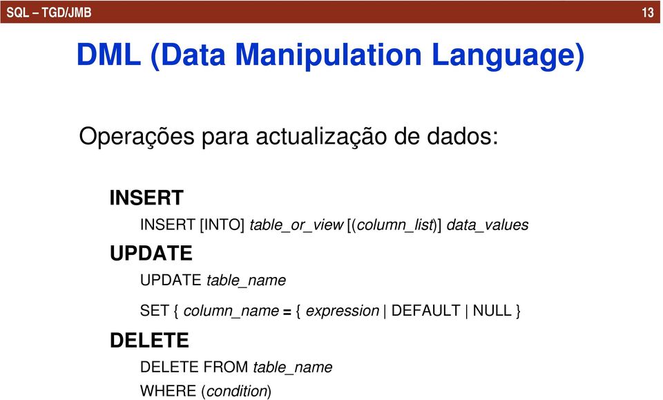 [(column_list)] data_values UPDATE UPDATE table_name SET {