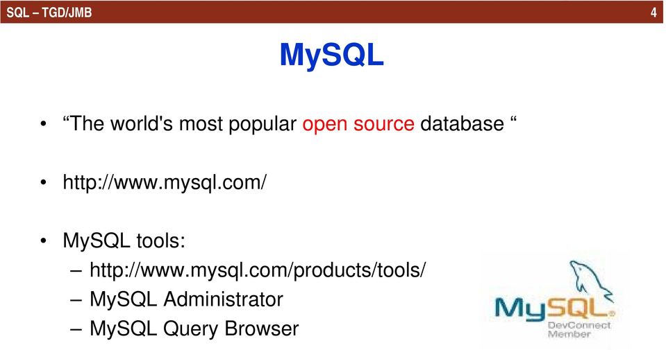 com/ MySQL tools: http://www.mysql.