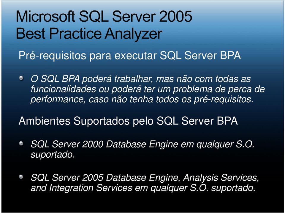 pré-requisitos. Ambientes Suportados pelo SQL Server BPA SQL Server 2000 Database Engine em qualquer S.