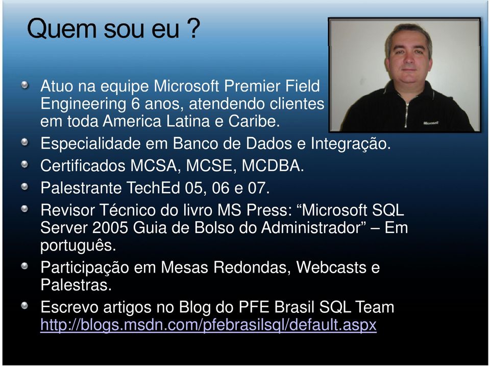 Revisor Técnico do livro MS Press: Microsoft SQL Server 2005 Guia de Bolso do Administrador Em português.