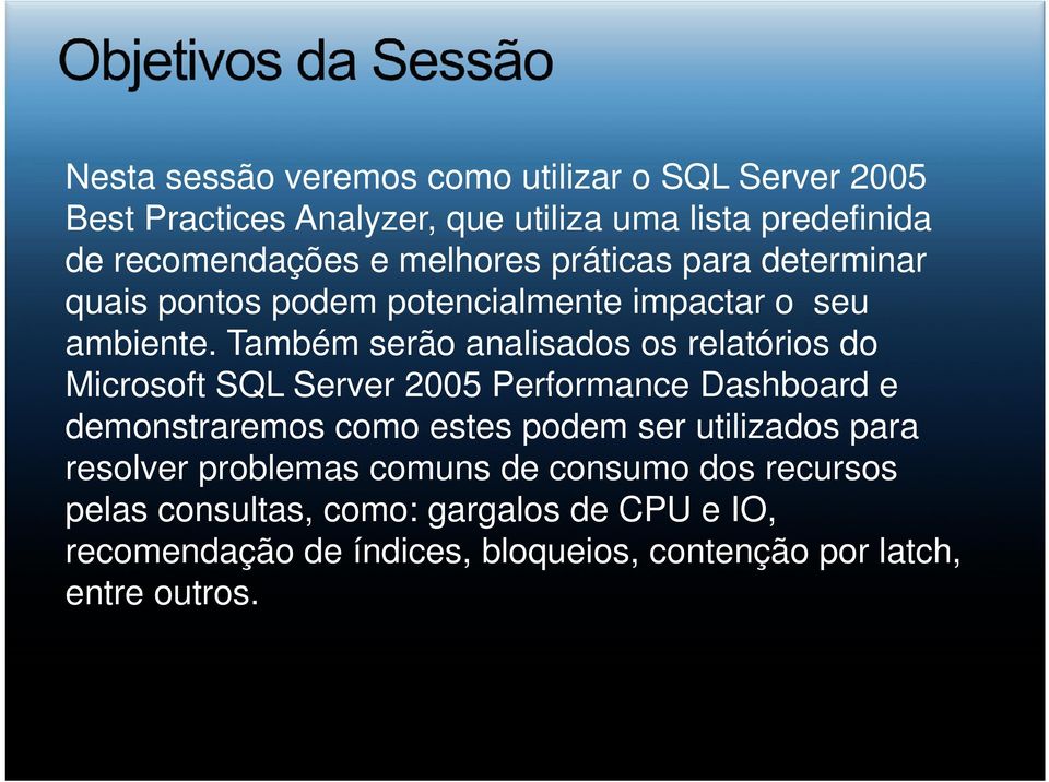Também serão analisados os relatórios do Microsoft SQL Server 2005 Performance Dashboard e demonstraremos como estes podem ser