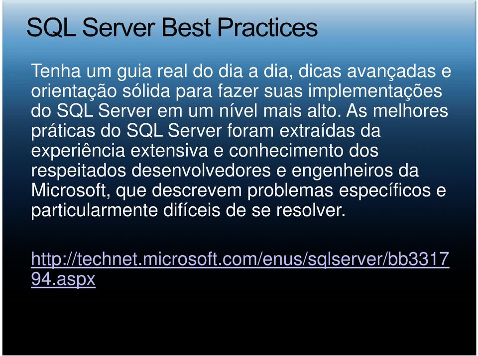As melhores práticas do SQL Server foram extraídas da experiência extensiva e conhecimento dos respeitados