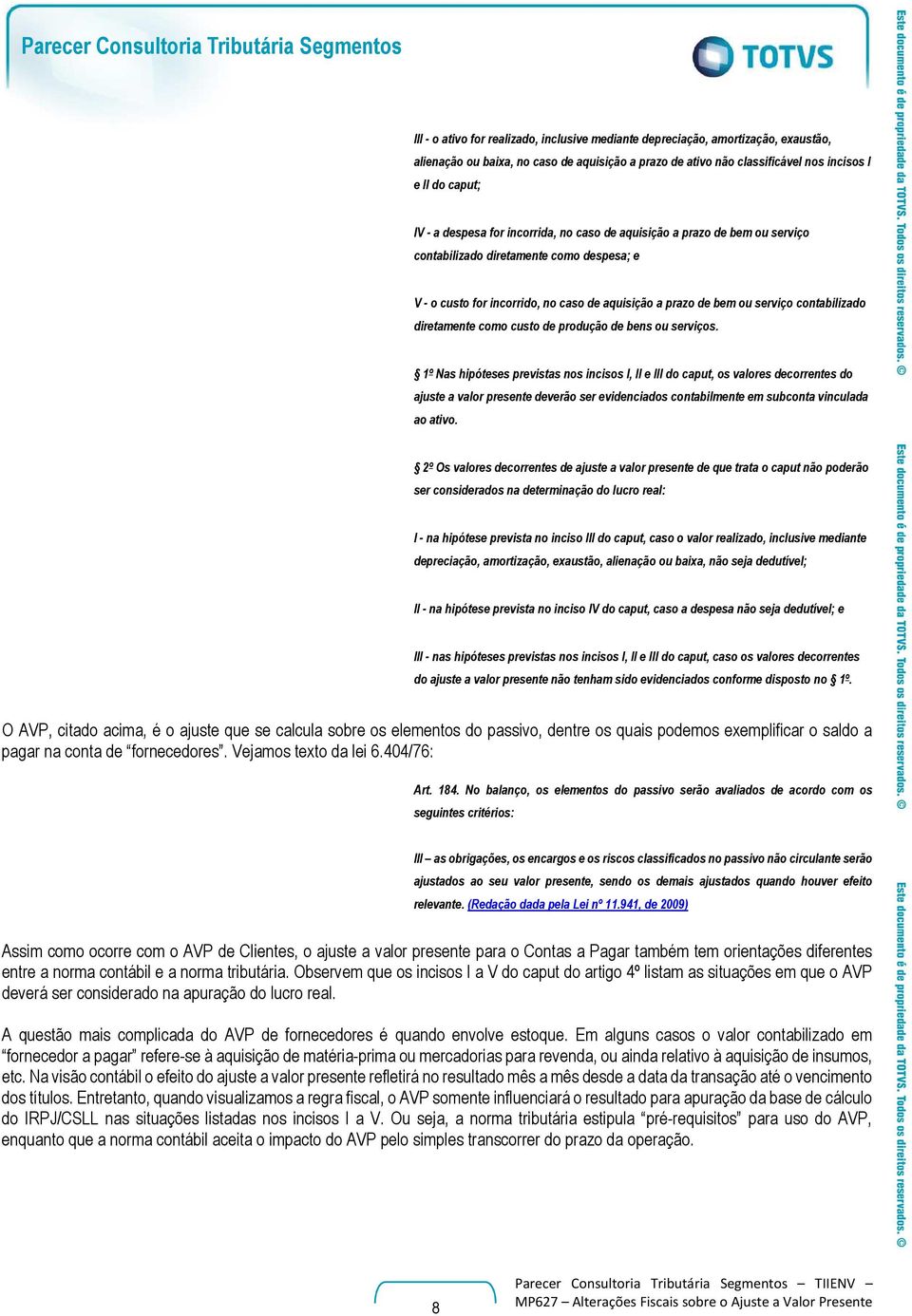 serviço contabilizado diretamente como custo de produção de bens ou serviços.