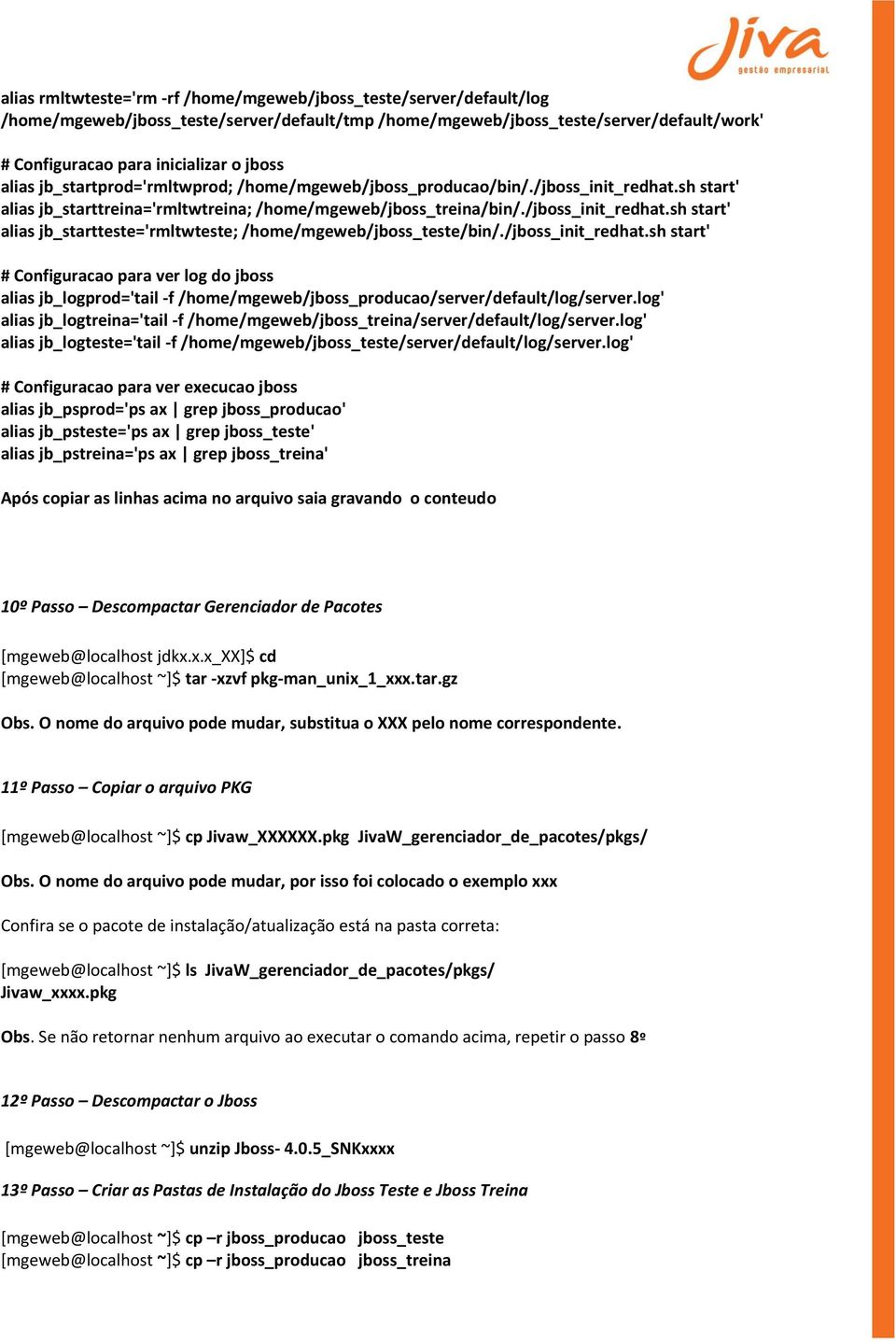 /jboss_init_redhat.sh start' # Configuracao para ver log do jboss alias jb_logprod='tail -f /home/mgeweb/jboss_producao/server/default/log/server.