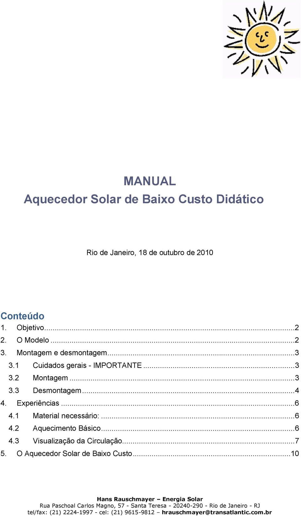 2 Aquecimento Básico... 6 4.3 Visualização da Circulação... 7 5. O Aquecedor Solar de Baixo Custo.