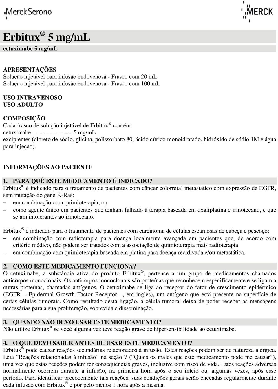 .. 5 mg/ml excipientes (cloreto de sódio, glicina, polissorbato 80, ácido cítrico monoidratado, hidróxido de sódio 1M e água para injeção). INFORMAÇÕES AO PACIENTE 1.