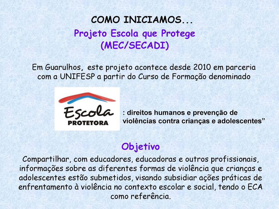 de Formação denominado : direitos humanos e prevenção de violências contra crianças e adolescentes Objetivo Compartilhar, com