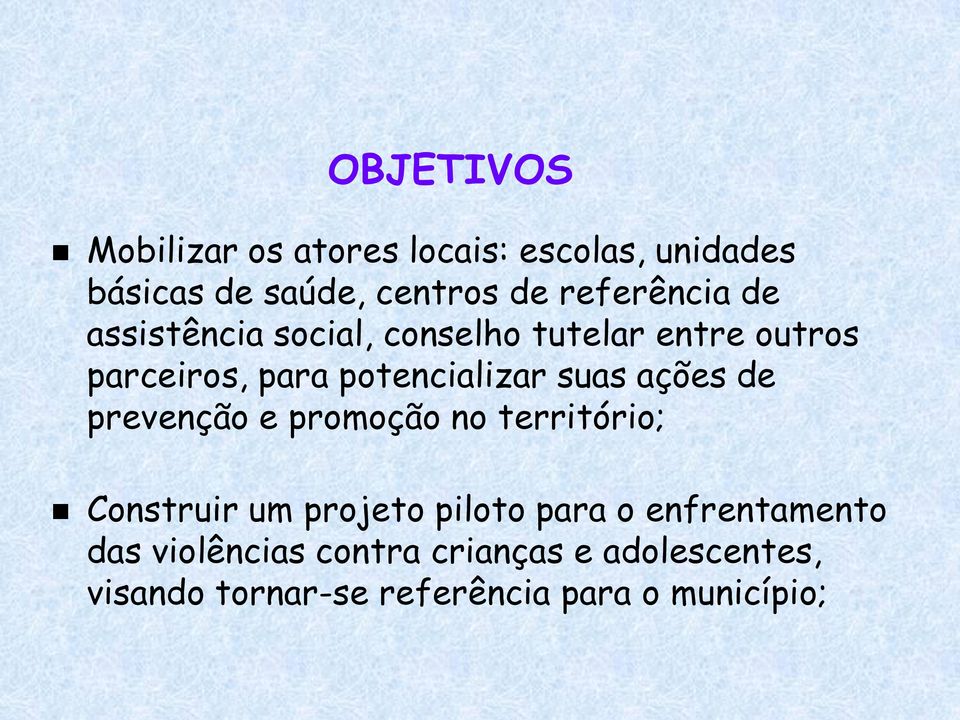 potencializar suas ações de prevenção e promoção no território; Construir um projeto piloto