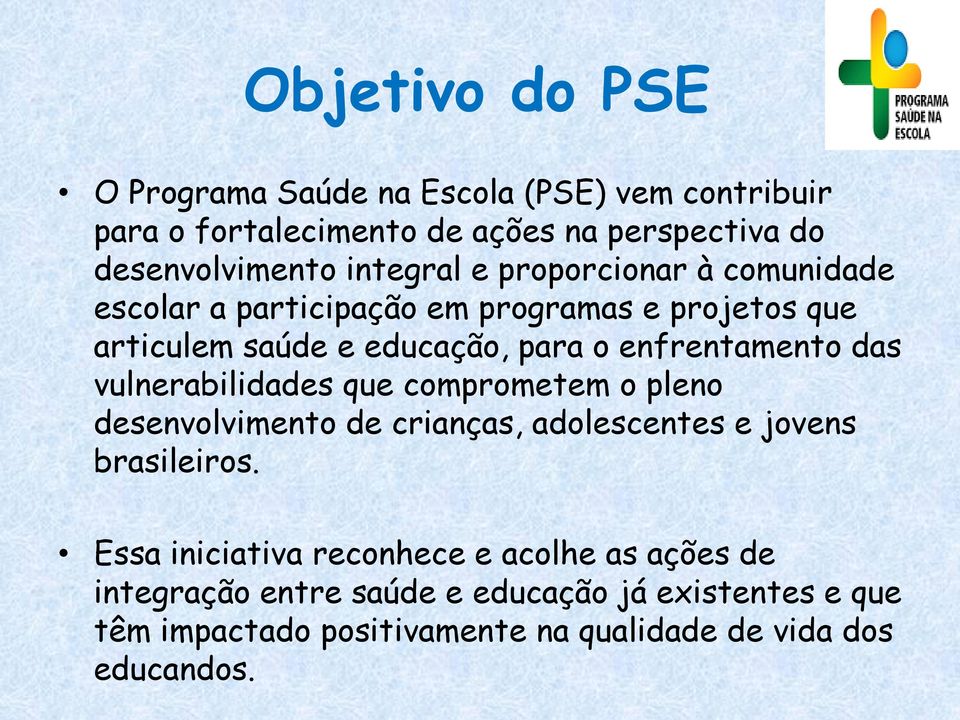 enfrentamento das vulnerabilidades que comprometem o pleno desenvolvimento de crianças, adolescentes e jovens brasileiros.