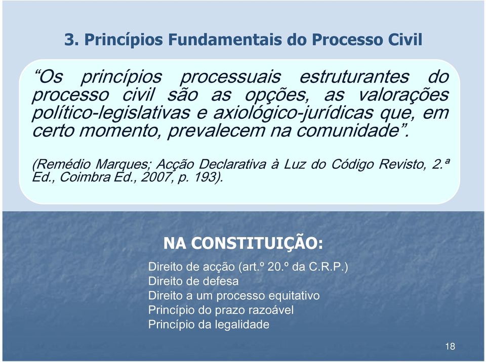 (Remédio Marques; Acção Declarativa à Luz do Código Revisto, 2.ª Ed., Coimbra Ed., 2007, p. 193).