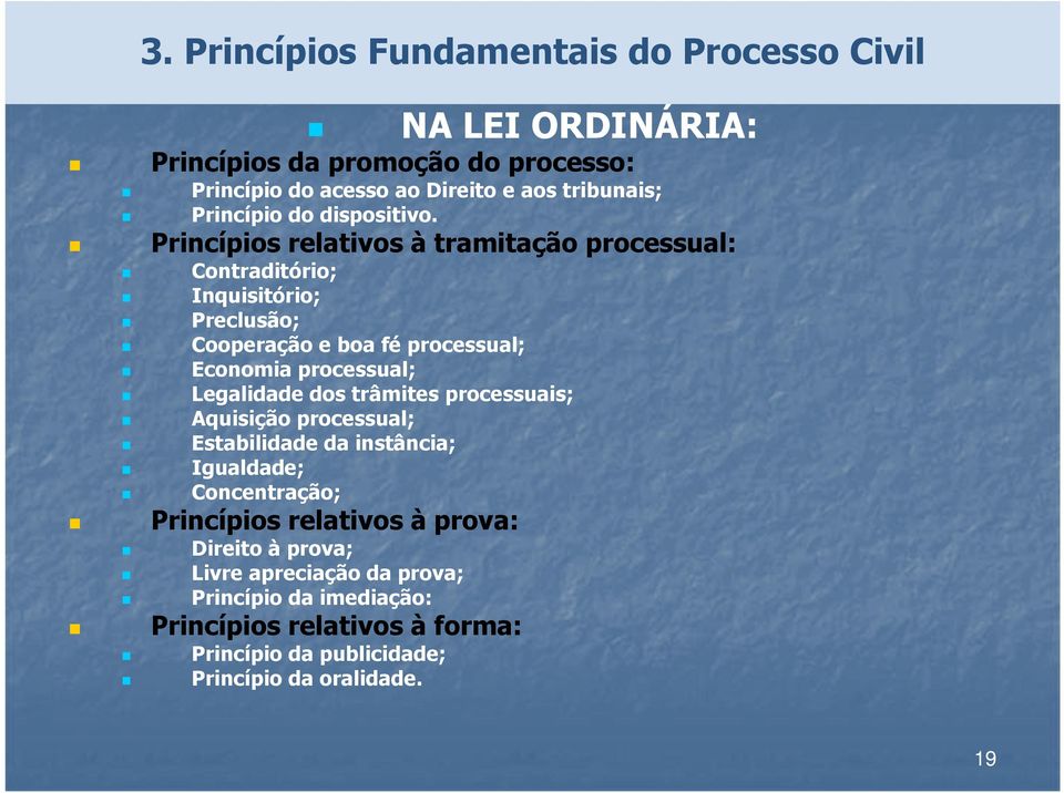 Princípios relativos à tramitação processual: Contraditório; Inquisitório; Preclusão; Cooperação e boa fé processual; Economia processual; Legalidade dos